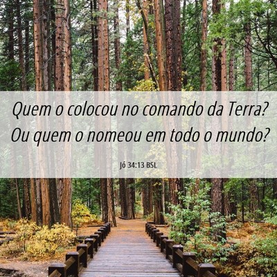 Picture 06 - Jó 34:13 BSL - Quem o colocou no comando da Terra? Ou quem o - Bible Verse Picture