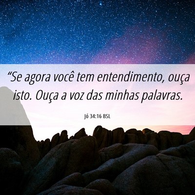 Picture 06 - Jó 34:16 BSL - “Se agora você tem entendimento, ouça isto. - Bible Verse Picture