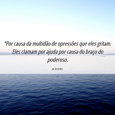 Picture 06 - Jó 35:9 BSL - “Por causa da multidão de opressões que eles - Bible Verse Picture