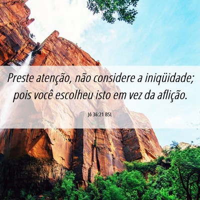 Picture 06 - Jó 36:21 BSL - Preste atenção, não considere a iniqüidade; - Bible Verse Picture