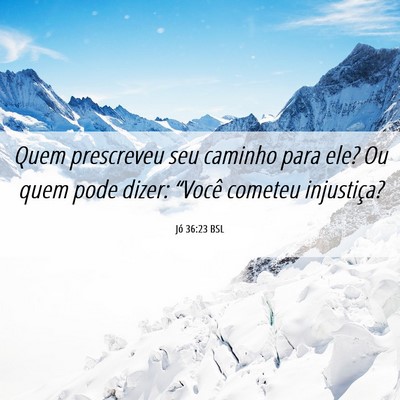 Picture 06 - Jó 36:23 BSL - Quem prescreveu seu caminho para ele? Ou quem - Bible Verse Picture