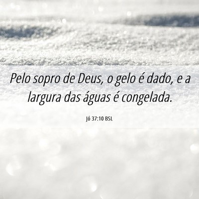 Picture 06 - Jó 37:10 BSL - Pelo sopro de Deus, o gelo é dado, e a largura - Bible Verse Picture