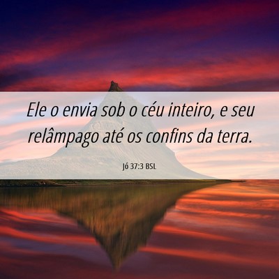 Picture 06 - Jó 37:3 BSL - Ele o envia sob o céu inteiro, e seu relâmpago - Bible Verse Picture