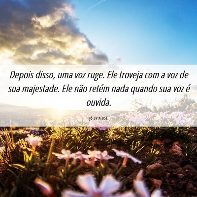 Picture 06 - Jó 37:4 BSL - Depois disso, uma voz ruge. Ele troveja com a voz - Bible Verse Picture