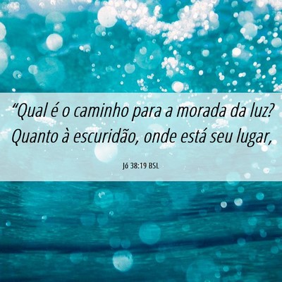 Picture 06 - Jó 38:19 BSL - “Qual é o caminho para a morada da luz? Quanto - Bible Verse Picture
