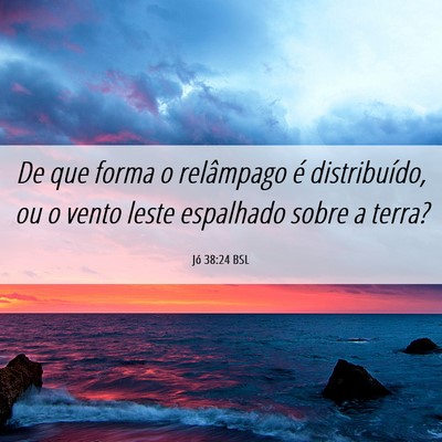 Picture 06 - Jó 38:24 BSL - De que forma o relâmpago é distribuído, ou o - Bible Verse Picture