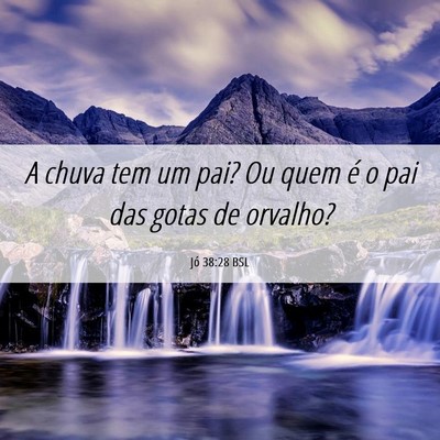 Picture 06 - Jó 38:28 BSL - A chuva tem um pai? Ou quem é o pai das gotas de - Bible Verse Picture