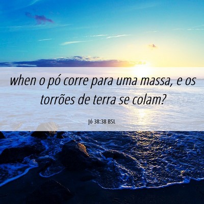 Picture 06 - Jó 38:38 BSL - when o pó corre para uma massa, e os torrões de - Bible Verse Picture