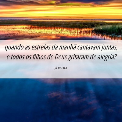 Picture 06 - Jó 38:7 BSL - quando as estrelas da manhã cantavam juntas, e - Bible Verse Picture