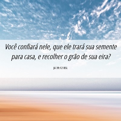 Picture 06 - Jó 39:12 BSL - Você confiará nele, que ele trará sua semente - Bible Verse Picture