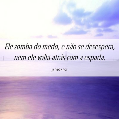 Picture 06 - Jó 39:22 BSL - Ele zomba do medo, e não se desespera, nem ele - Bible Verse Picture