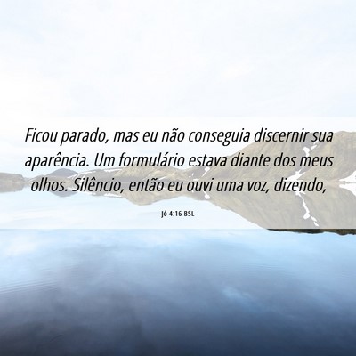 Picture 06 - Jó 4:16 BSL - Ficou parado, mas eu não conseguia discernir sua - Bible Verse Picture