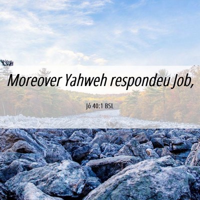Picture 06 - Jó 40:1 BSL - Moreover Yahweh respondeu - Bible Verse Picture