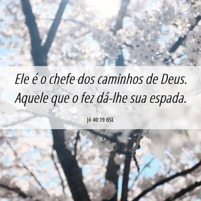 Picture 06 - Jó 40:19 BSL - Ele é o chefe dos caminhos de Deus. Aquele que o - Bible Verse Picture