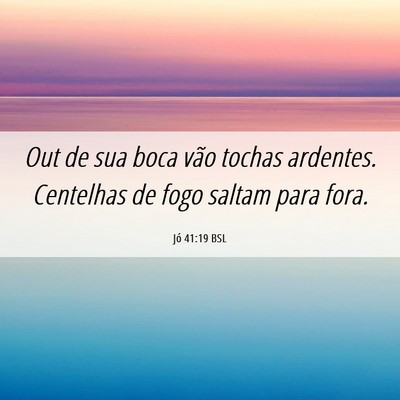 Picture 06 - Jó 41:19 BSL - Out de sua boca vão tochas ardentes. Centelhas - Bible Verse Picture
