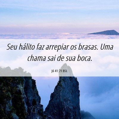 Picture 06 - Jó 41:21 BSL - Seu hálito faz arrepiar os brasas. Uma chama sai - Bible Verse Picture