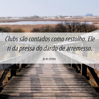 Picture 06 - Jó 41:29 BSL - Clubs são contados como restolho. Ele ri da - Bible Verse Picture
