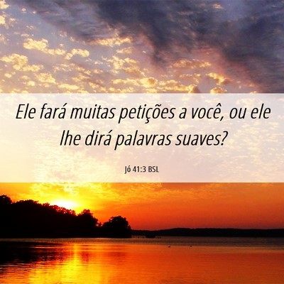 Picture 06 - Jó 41:3 BSL - Ele fará muitas petições a você, ou ele lhe - Bible Verse Picture