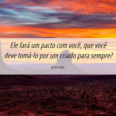 Picture 06 - Jó 41:4 BSL - Ele fará um pacto com você, que você deve - Bible Verse Picture