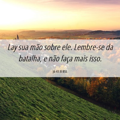 Picture 06 - Jó 41:8 BSL - Lay sua mão sobre ele. Lembre-se da batalha, e - Bible Verse Picture