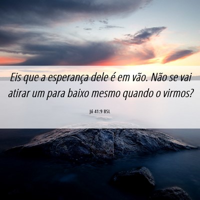 Picture 06 - Jó 41:9 BSL - Eis que a esperança dele é em vão. Não se vai - Bible Verse Picture