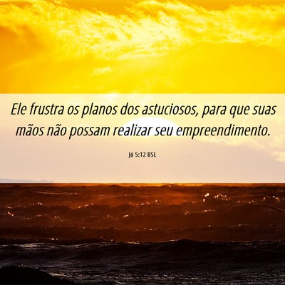 Picture 06 - Jó 5:12 BSL - Ele frustra os planos dos astuciosos, para que - Bible Verse Picture
