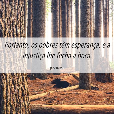 Picture 06 - Jó 5:16 BSL - Portanto, os pobres têm esperança, e a - Bible Verse Picture