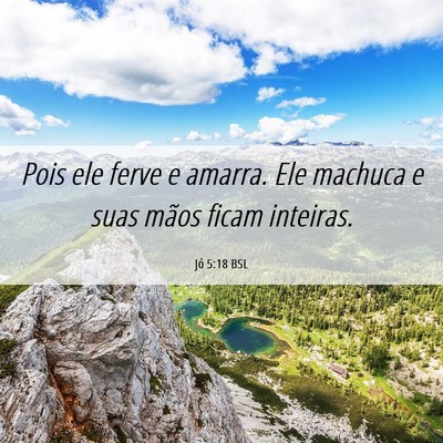 Picture 06 - Jó 5:18 BSL - Pois ele ferve e amarra. Ele machuca e suas mãos - Bible Verse Picture