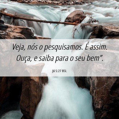 Picture 06 - Jó 5:27 BSL - Veja, nós o pesquisamos. É assim. Ouça, e - Bible Verse Picture