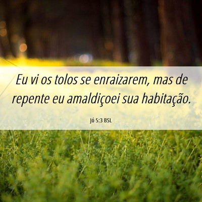 Picture 06 - Jó 5:3 BSL - Eu vi os tolos se enraizarem, mas de repente eu - Bible Verse Picture