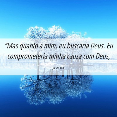 Picture 06 - Jó 5:8 BSL - “Mas quanto a mim, eu buscaria Deus. Eu - Bible Verse Picture