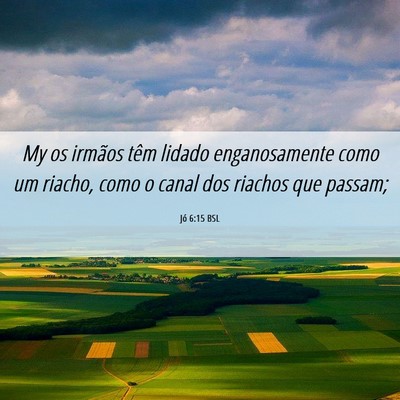 Picture 06 - Jó 6:15 BSL - My os irmãos têm lidado enganosamente como um - Bible Verse Picture
