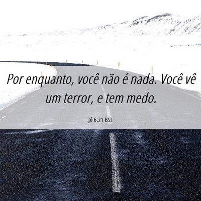 Picture 06 - Jó 6:21 BSL - Por enquanto, você não é nada. Você vê um - Bible Verse Picture