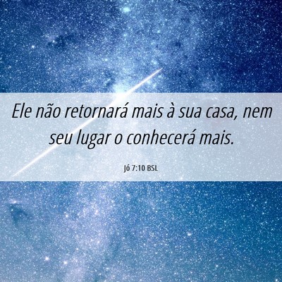 Picture 06 - Jó 7:10 BSL - Ele não retornará mais à sua casa, nem seu - Bible Verse Picture