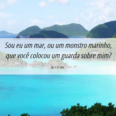 Picture 06 - Jó 7:12 BSL - Sou eu um mar, ou um monstro marinho, que você - Bible Verse Picture
