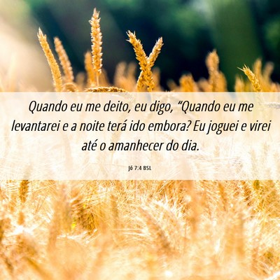 Picture 06 - Jó 7:4 BSL - Quando eu me deito, eu digo, “Quando eu me - Bible Verse Picture