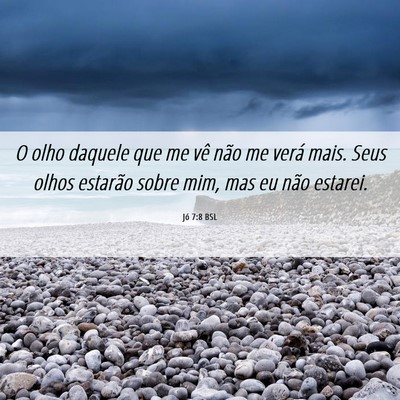 Picture 06 - Jó 7:8 BSL - O olho daquele que me vê não me verá mais. - Bible Verse Picture