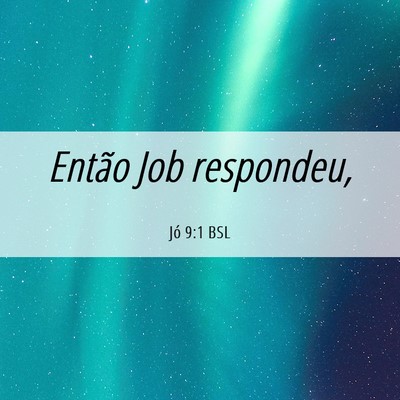 Picture 06 - Jó 9:1 BSL - Então Job - Bible Verse Picture