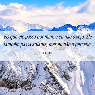 Picture 06 - Jó 9:11 BSL - Eis que ele passa por mim, e eu não o vejo. Ele - Bible Verse Picture