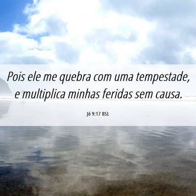 Picture 06 - Jó 9:17 BSL - Pois ele me quebra com uma tempestade, e - Bible Verse Picture