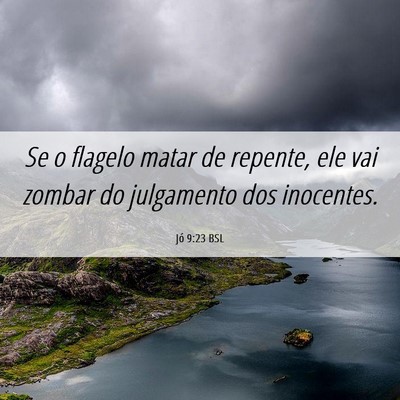 Picture 06 - Jó 9:23 BSL - Se o flagelo matar de repente, ele vai zombar do - Bible Verse Picture