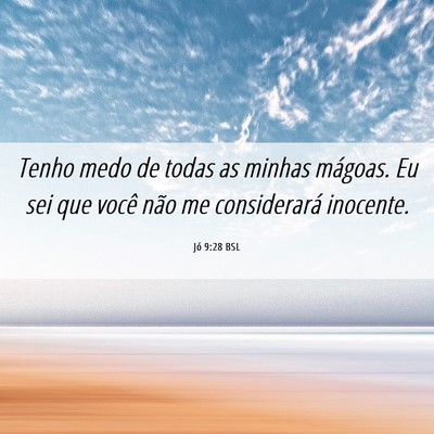 Picture 06 - Jó 9:28 BSL - Tenho medo de todas as minhas mágoas. Eu sei que - Bible Verse Picture