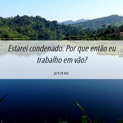 Picture 06 - Jó 9:29 BSL - Estarei condenado. Por que então eu trabalho em - Bible Verse Picture