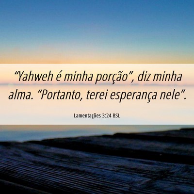 Picture 06 - Lamentações 3:24 BSL - “Yahweh é minha porção”, diz minha alma. - Bible Verse Picture