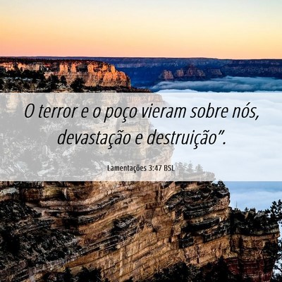 Picture 06 - Lamentações 3:47 BSL - O terror e o poço vieram sobre nós, - Bible Verse Picture