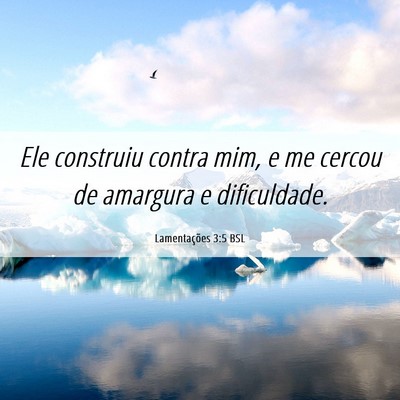 Picture 06 - Lamentações 3:5 BSL - Ele construiu contra mim, e me cercou de amargura - Bible Verse Picture