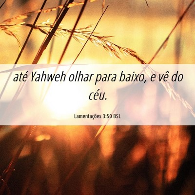 Picture 06 - Lamentações 3:50 BSL - até Yahweh olhar para baixo, e vê do - Bible Verse Picture