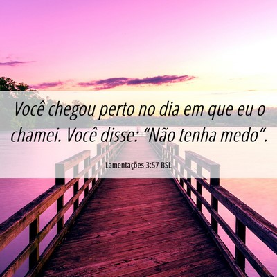 Picture 06 - Lamentações 3:57 BSL - Você chegou perto no dia em que eu o chamei. - Bible Verse Picture