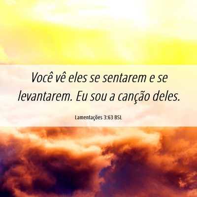 Picture 06 - Lamentações 3:63 BSL - Você vê eles se sentarem e se levantarem. Eu - Bible Verse Picture