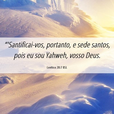Picture 06 - Levítico 20:7 BSL - “'Santificai-vos, portanto, e sede santos, pois - Bible Verse Picture